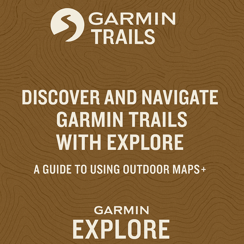 Garmin Trails and Garmin Explore: How to Plan Your Next Adventure with Outdoor Maps+